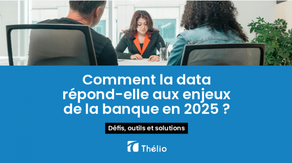 Comment la data répond-elle aux enjeux de la banque en 2025 ?